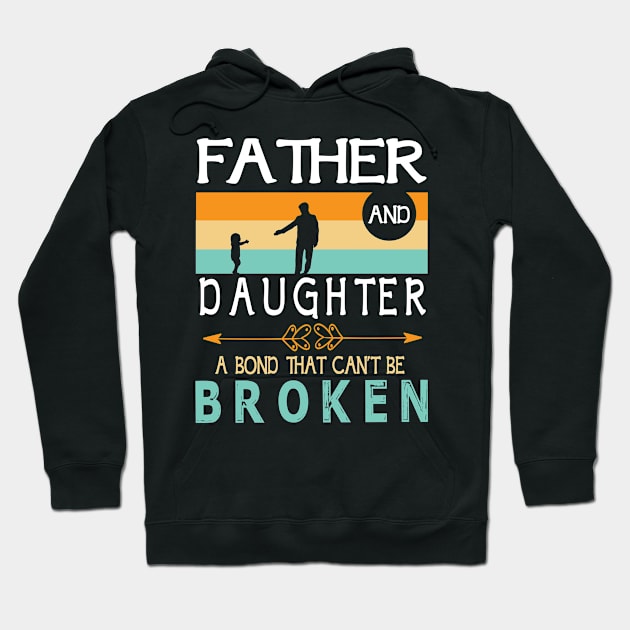 Father And Daughter A Bond That Can't Be Broken Happy Father Parent Summer Christmas July 4th Day Hoodie by DainaMotteut